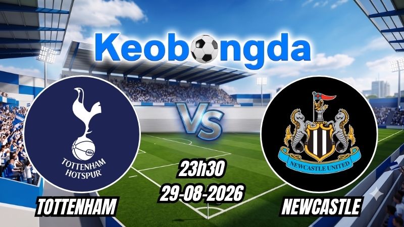 Soi kèo Tottenham vs Newcastle ngày 29/08/2026 | Ngoại hạng Anh 2026
