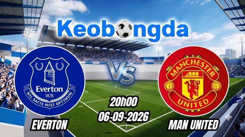 Soi kèo Everton vs Man United ngày 06/09/2026 | Ngoại hạng Anh 2026/2027